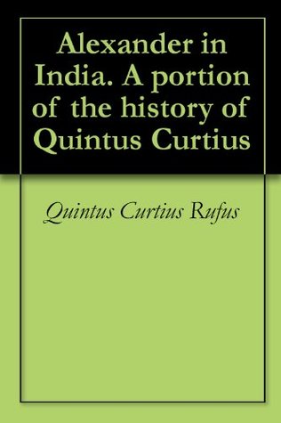 Full Download Alexander in India. A portion of the history of Quintus Curtius - Quintus Curtius Rufus file in PDF