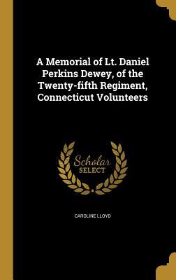Read A Memorial of Lt. Daniel Perkins Dewey, of the Twenty-Fifth Regiment, Connecticut Volunteers - Caroline Lloyd file in ePub