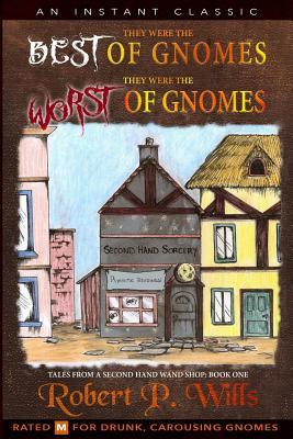 Full Download They Were the Best of Gnomes. They Were the Worst of Gnomes - Robert P. Wills file in PDF