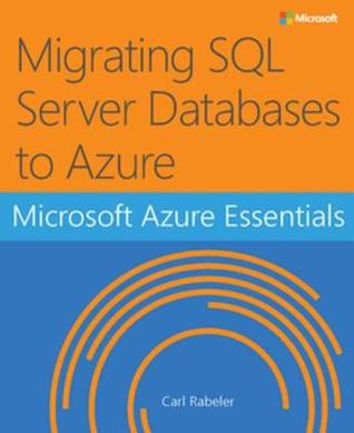 Read Microsoft Azure Essentials Migrating SQL Server Databases to Azure - Carl Rabeler | PDF