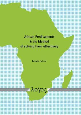 Read Online African Predicaments & the Method of Solving Them Effectively - Fekadu Bekele file in ePub
