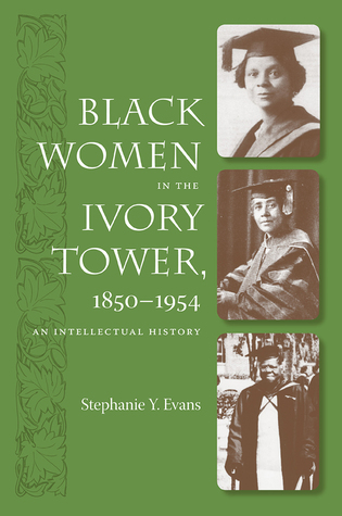 Read Black Women in the Ivory Tower, 1850-1954: An Intellectual History - Stephanie Y. Evans file in ePub