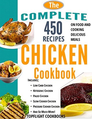 Read CHICKEN RECIPES: 500 Best Chicken Recipes (chicken soup, slow cooker chicken, paleo, low carb, mediterranean, electric pressure cooker, ketogenic, paleo diet, pressure cooker, slow cooker, crockpot) - Topflight Cookbooks file in ePub