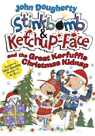 Download Stinkbomb & Ketchup-Face and the Great Kerfuffle Christmas Kidnap - John Dougherty | PDF