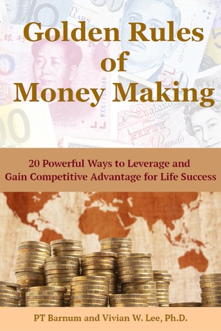 Download Golden Rules of Money Making: 20 Powerful Ways to Leverage and Gain a Competitive Edge for Life Success - P.T. Barnum | ePub