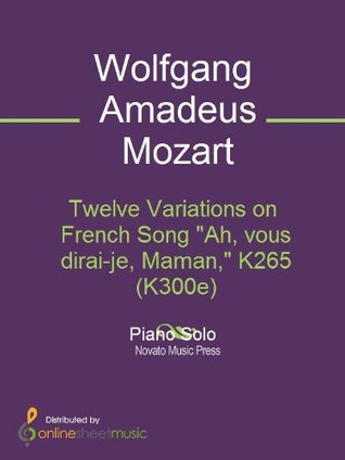 Read Online Twelve Variations on French Song Ah, vous dirai-je, Maman, K265 (K300e) - Wolfgang Amadeus Mozart | PDF