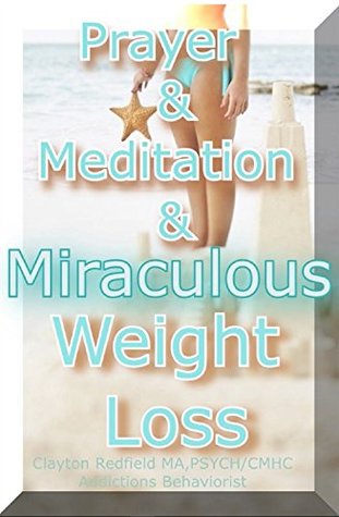 Read Online Gezondheid, Fitness & spiritualiteit: Gebed & Meditatie & Miraculous Weight Loss (Redfield's One Thought Process Series) - Clayton Redfield-Behaviorist MA PsychCMHC file in PDF