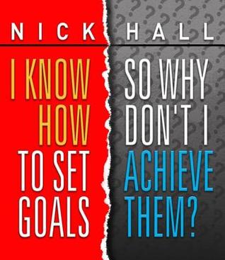 Download I Know How to Set Goals, So Why Don't I Achieve Them? - Nick Hall file in ePub