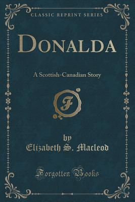 Read Online Donalda: A Scottish-Canadian Story (Classic Reprint) - Elizabeth S MacLeod file in ePub
