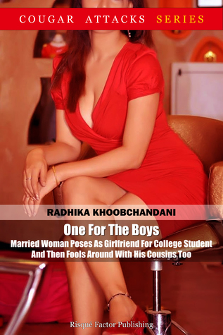 Full Download One For The Boys: Married Woman Poses As Girlfriend For College Student And Then Fools Around With His Cousins Too - Radhika Khoobchandani file in PDF