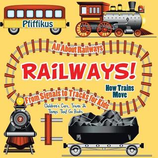 Download Railways! How Trains Move - All about Railways: From Signals to Tracks for Kids - Children's Cars, Trains & Things That Go Books - Pfiffikus | ePub