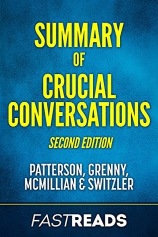 Read Summary of Crucial Conversations: by Kerry Patterson, Joseph Grenny, Ron McMillian, Al Switzler   Includes Key Takeaways & Analysis - FastReads file in PDF