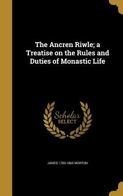 Read The Ancren Riwle; A Treatise on the Rules and Duties of Monastic Life - James Morton file in PDF