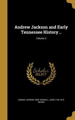 Download Andrew Jackson and Early Tennessee History ..; Volume 3 - Samuel Gordon 1858- Heiskell file in PDF