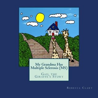 Full Download My Grandma Has Multiple Sclerosis (MS): Gail the Giraffe's Story - Rebecca Clary | PDF