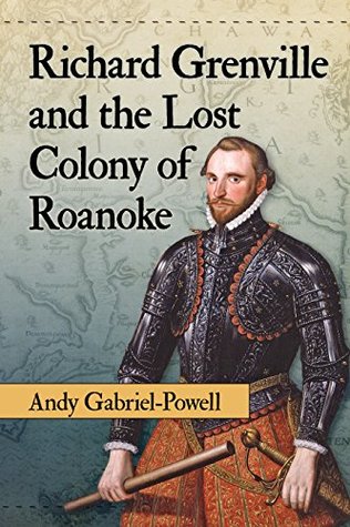Full Download Richard Grenville and the Lost Colony of Roanoke - Andy Gabriel-Powell | ePub