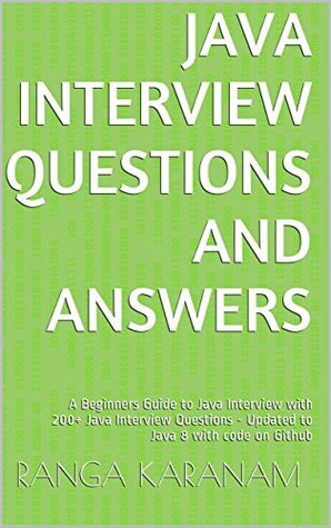 Full Download Java Interview Questions and Answers: A Beginners Guide to Java Interview with 200  Java Interview Questions - Updated to Java 8 with code on Github - Ranga Karanam file in PDF