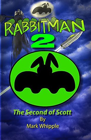 Full Download Rabbitman 2: The Second of Scott (Scott, The Adventures of Rabbitman) - Mark Whipple | ePub