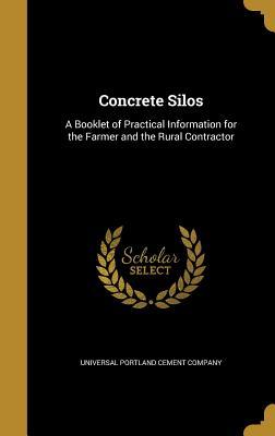 Full Download Concrete Silos: A Booklet of Practical Information for the Farmer and the Rural Contractor - Universal Portland Cement Company | ePub