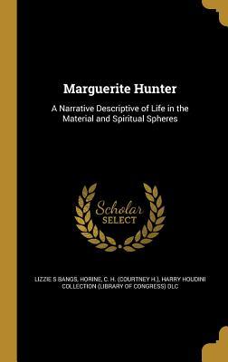 Read Marguerite Hunter: A Narrative Descriptive of Life in the Material and Spiritual Spheres - Lizzie S Bangs | ePub