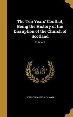 Download The Ten Years' Conflict; Being the History of the Disruption of the Church of Scotland; Volume 2 - Robert 1804-1870 Buchanan | ePub