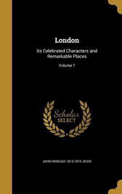 Full Download London: Its Celebrated Characters and Remarkable Places; Volume 1 - John Heneage Jesse file in PDF