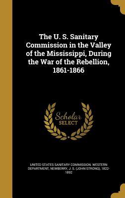 Read Online The U. S. Sanitary Commission in the Valley of the Mississippi, During the War of the Rebellion, 1861-1866 - John Strong Newberry | ePub