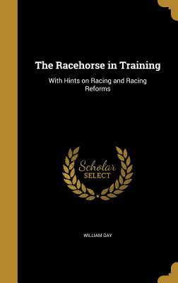 Read Online The Racehorse in Training: With Hints on Racing and Racing Reforms - William Day file in ePub