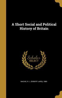 Download A Short Social and Political History of Britain - R L (Robert Laird) 1885- MacKie file in PDF