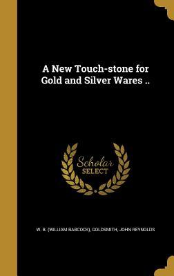 Download A New Touch-Stone for Gold and Silver Wares .. - John Reynolds | PDF