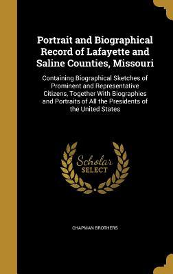 Read Portrait and Biographical Record of Lafayette and Saline Counties, Missouri: Containing Biographical Sketches of Prominent and Representative Citizens, Together with Biographies and Portraits of All the Presidents of the United States - Chapman Brothers file in ePub