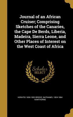 Full Download Journal of an African Cruiser; Comprising Sketches of the Canaries, the Cape de Berds, Liberia, Madeira, Sierra Leone, and Other Places of Interest on the West Coast of Africa - Horatio 1806-1893 Bridge file in PDF