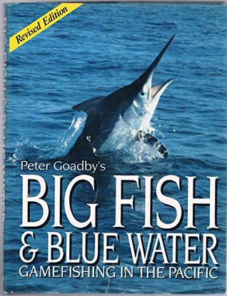 Download Big Fish and Blue Water: Game Fishing in the Pacific - Peter Goadby file in PDF