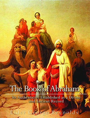Full Download The Book of Abraham, Its Authenticity Established as a Divine and Ancient Record - George Reynolds file in PDF