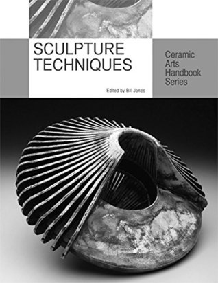 Full Download Sculpture Techniques (Ceramic Arts Handbook Series) - Edited by Bill Jones file in PDF