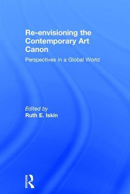 Download Re-Envisioning the Contemporary Art Canon: Perspectives in a Global World - Ruth E Iskin file in ePub