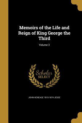 Read Online Memoirs of the Life and Reign of King George the Third; Volume 3 - John Heneage Jesse file in PDF
