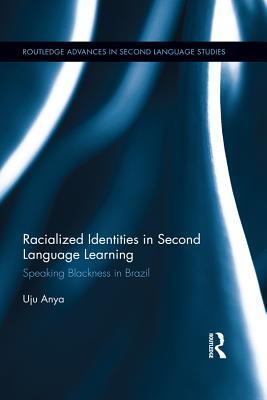 Full Download Racialized Identities in Second Language Learning: Speaking Blackness in Brazil - Uju Anya file in ePub
