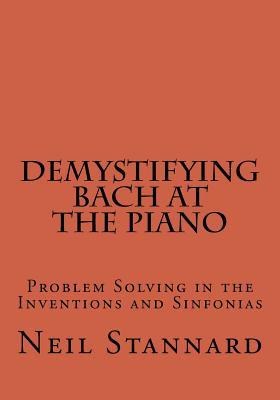 Download Demystifying Bach at the Piano: Problem Solving in the Inventions and Sinfonias - Neil Stannard file in PDF