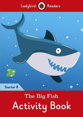 Read The Big Fish Activity Book: Ladybird Readers Starter Level B - Ladybird Books | ePub