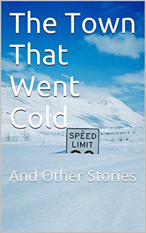 Read The Town That Went Cold: And Other Poetic Stories - Earl F. Spangler file in ePub