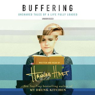 Read Online Buffering: Unshared Tales of a Life Fully Loaded - Hannah Hart | PDF