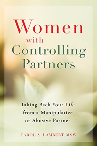 Download Women with Controlling Partners: Taking Back Your Life from a Manipulative or Abusive Partner - Carol A Lambert | PDF