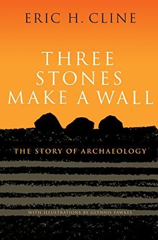 Download Three Stones Make a Wall: The Story of Archaeology - Eric H. Cline file in ePub
