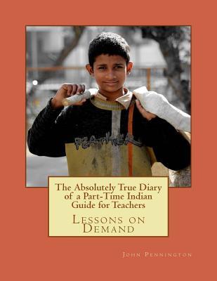 Full Download The Absolutely True Diary of a Part-Time Indian Guide for Teachers: Lessons on Demand - John Pennington | ePub
