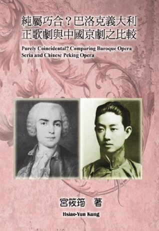 Download Purely Coincidental? Comparing Baroque Opera Seria and Chinese Peking Opera - Hsiao-Yun Kung | ePub