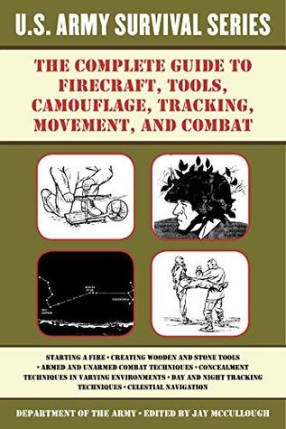 Read The Complete U.S. Army Survival Guide to Firecraft, Tools, Camouflage, Tracking, Movement, and Combat (US Army Survival) - U.S. Department of the Army | ePub