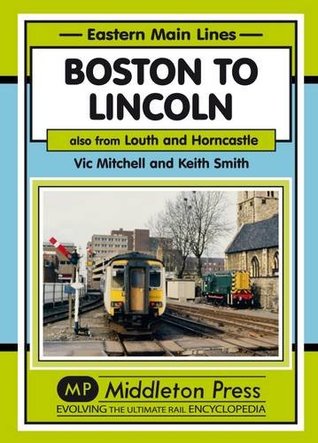 Download Boston to Lincoln: Also from Louth and Horncastle (Eastern Main Lines) - Vic Mitchell file in ePub