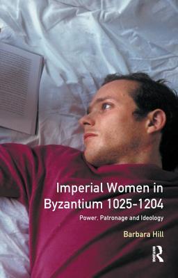 Full Download Imperial Women in Byzantium 1025-1204: Power, Patronage and Ideology - Barbara Hill file in ePub