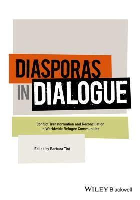 Full Download Diasporas in Dialogue: Conflict Transformation and Reconciliation in Worldwide Refugee Communities - Barbara Tint file in PDF